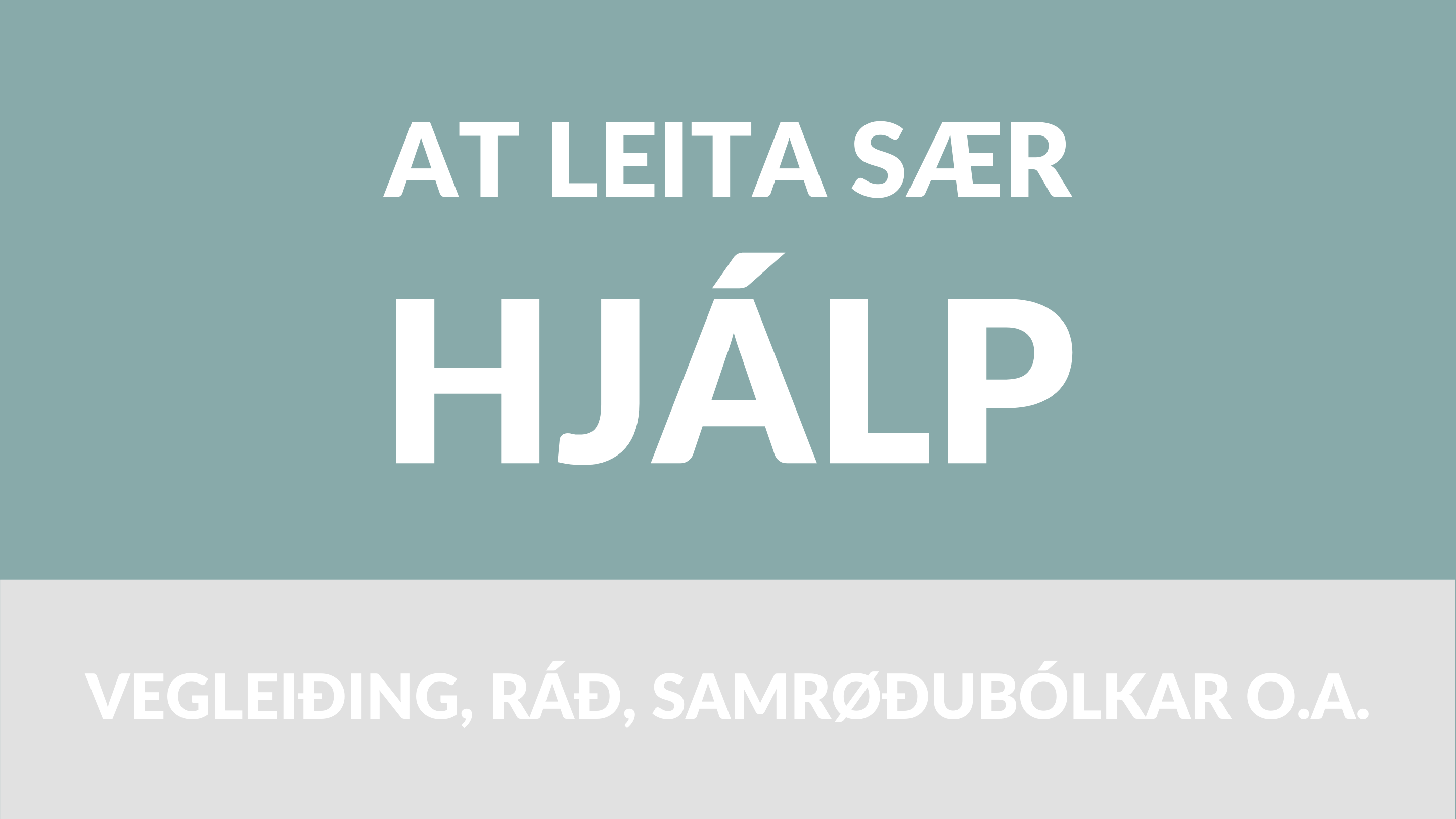 AT LEITA SÆR HJÁLP VEGLEIÐING, RÁÐ, SAMRØÐUBÓLKAR O.A.